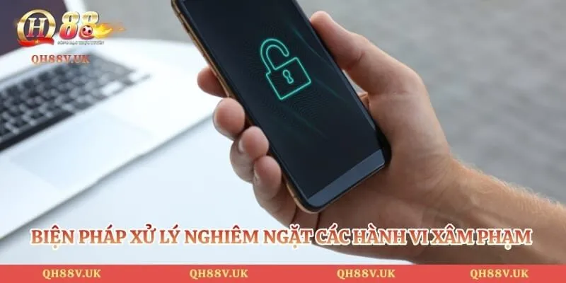 Quyền Riêng Tư QH88 5 Biện pháp xử lý nghiêm ngặt các hành vi xâm phạm quyền riêng tư