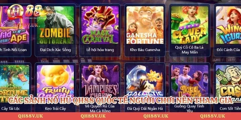 Nổ Hũ QH88 1 Các sảnh nổ hũ QH88 quốc tế người chơi nên tham gia