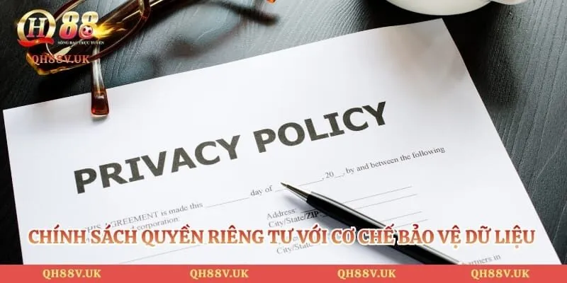 Quyền Riêng Tư QH88 4 Chính sách quyền riêng tư với cơ chế bảo vệ dữ liệu cá nhân