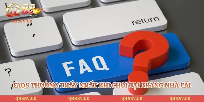 QH88 UK | TRANG CHỦ QH88.COM UY TÍN CÓ LINK +100K MỚI 85 FAQs thường thấy nhất khi chơi tại trang nhà cái