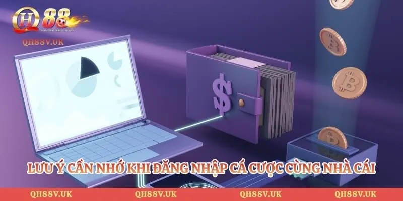 Đăng Nhập QH88 - 3 Bước Truy Cập Sân Chơi Cá Cược Đỉnh Cao 4 Lưu ý cần nhớ khi đăng nhập cá cược cùng nhà cái