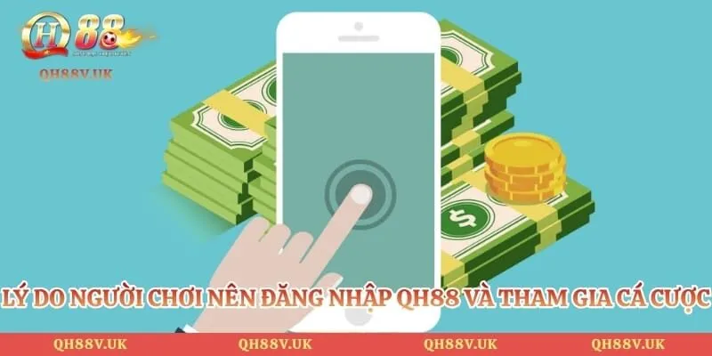 Đăng Nhập QH88 - 3 Bước Truy Cập Sân Chơi Cá Cược Đỉnh Cao 5 Lý do người chơi nên đăng nhập QH88 và tham gia cá cược