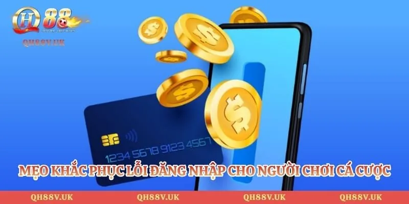Đăng Nhập QH88 - 3 Bước Truy Cập Sân Chơi Cá Cược Đỉnh Cao 6 Mẹo khắc phục lỗi đăng nhập cho người chơi cá cược