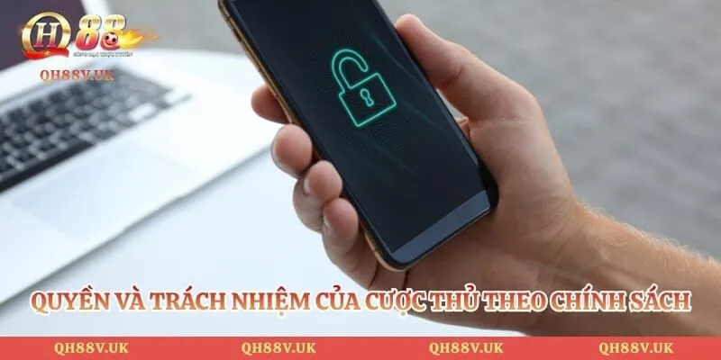 Chính Sách Bảo Mật QH88 5 Quyền và trách nhiệm của cược thủ theo chính sách bảo mật